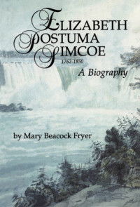 Mary Beacock Fryer — Elizabeth Posthuma Simcoe 1762-1850
