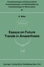 Antonio Boba M. D. (auth.) — Essays on Future Trends in Anaesthesia