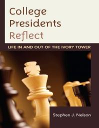 Stephen J. Nelson — College Presidents Reflect : Life in and out of the Ivory Tower