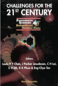 Chen, Louis Hsiao Yun; Jesudason, Judith Packer; Lai, Choy Heng; Oh, Choo Hiap; Phua, Kok Khoo; Tan, Eng-chye — Challenges For The 21st Century, Procs Of The Intl Conf On Fundamental Sciences: Mathematics And Theoretical Physics