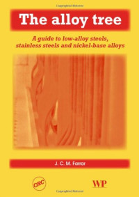 C. Farrar (Auth.) — The Alloy Tree. A Guide to Low-Alloy Steels, Stainless Steels and Nickel-base Alloys