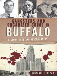Michael F. Rizzo — Gangsters and Organized Crime in Buffalo: History, Hits and Headquarters