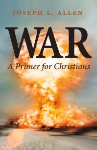 Joseph L. Allen — War : A Primer for Christians