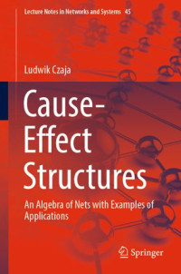 Ludwik Czaja — Cause-Effect Structures: An Algebra of Nets with Examples of Applications