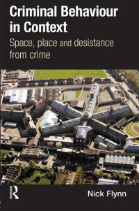 Nick Flynn — Criminal Behaviour in Context: Space, Place and Desistance from Crime