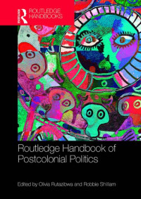 Olivia U. Rutazibwa (editor), Robbie Shilliam (editor) — Routledge Handbook of Postcolonial Politics (Routledge International Handbooks)