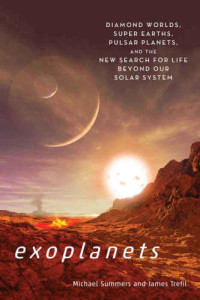 Summers, Michael E;Trefil, James — Exoplanets: diamond worlds, super earths, pulsar planets, and the new search for life beyond our solar system