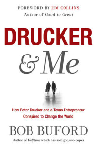 Bob Buford — Drucker & Me: How Peter Drucker and a Texas Entrepreneur Conspired to Change the World