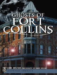 Lori Juszak — Ghosts of Fort Collins