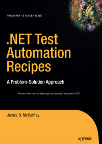 James D. McCaffrey (auth.) — .NET Test Automation Recipes: A Problem-Solution Approach