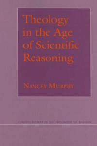 Nancey Murphy — Theology in the Age of Scientific Reasoning