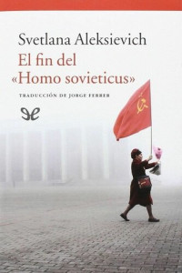 Svetlana Aleksievich — El fin del «Homo sovieticus»