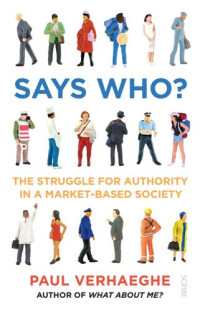 Paul Verhaeghe — Says Who?: the struggle for authority in a market-based society