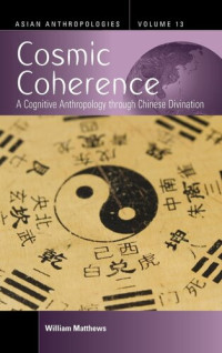 William Matthews — Cosmic Coherence: A Cognitive Anthropology Through Chinese Divination