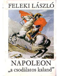 Feleki László — Napoleon „a csodálatos kaland” I.