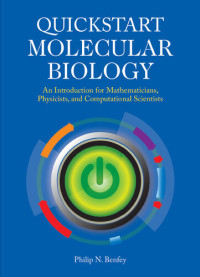 Philip N. Benfey — Quickstart Molecular Biology: An Introduction for Mathematicians, Physicists, and Computational Scientists