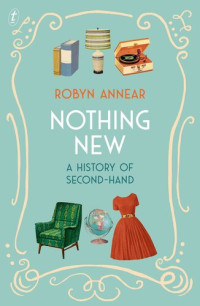 Robyn Annear — Nothing New: A History of Second-hand