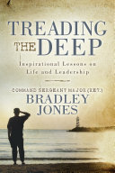 Command Sergeant Major (Ret.) Bradley Jones — Treading the Deep: Inspirational Lessons on Life and Leadership