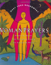 Mary Ford-grabowsky — WomanPrayers : Prayers by Women from throughout History and Around the World