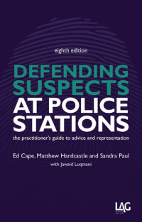 Ed Cape, Matthew Hardcastle, Sandra Paul — Defending Suspects at Police Stations: the practitioner's guide to advice and representation