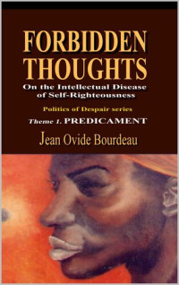 Jean Ovide Bourdeau — FORBIDDEN THOUGHTS:On the Intellectual Disease of Self-Righteousness