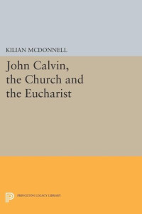 Kilian McDonnell — John Calvin, the Church and the Eucharist