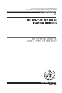 World Health Organization — Selection And Use of Essential Medicines: Report of the Who Expert Committee 2004: Including the 14th Model List of Essential Medicines, Who Technical Report #933 (WHO Technical Report)