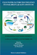 Winston Chow, Robert W. Brocksen, Joe Wisniewski (auth.) — Clean Water: Factors that Influence Its Availability, Quality and Its Use: International Clean Water Conference held in La Jolla, California, 28–30 November 1995