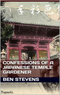 Stevens, Ben — Confessions of a Japanese Temple Gardener