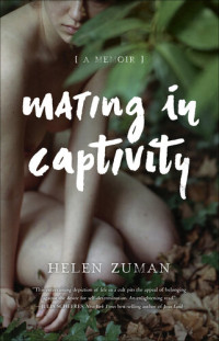 Helen Zuman — Mating in Captivity: A Memoir