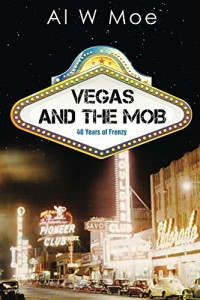 Al Moe — Vegas and the Mob: Forty Years of Frenzy