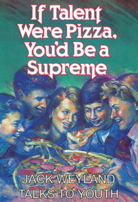 Jack Weyland — If Talent Were Pizza, You'd Be a Supreme