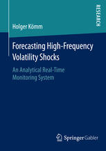 Holger Kömm (auth.) — Forecasting High-Frequency Volatility Shocks: An Analytical Real-Time Monitoring System