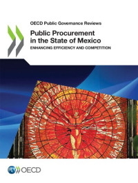 ORGANISATION FOR ECONOMIC CO-OPERATION AND DEVELOPMENT. — Public Procurement in the State of Mexico: enhancing efficiency and competition.