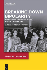 Martin Previšić — Breaking Down Bipolarity: Yugoslavia's Foreign Relations during the Cold War