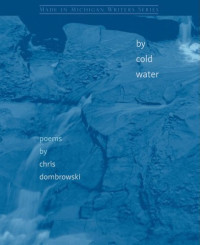 Chris Dombrowski — By Cold Water (Made in Michigan Writers Series)