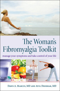 Dawn A. Marcus M.D., Atul Deodhar M.D. — The Woman's Fibromyalgia Toolkit: Manage Your Symptoms and Take Control of Your Life