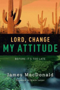 Lutzer, Erwin W.;MacDonald, James — Lord, Change My Attitude: Before Its Too Late