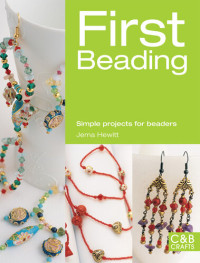 Jema Hewit — First Beading: Simple Projects for Beaders