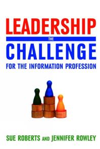 Sue Roberts; Jennifer Rowley; Jennifer Rowley — Leadership : The Challenge for the Information Profession