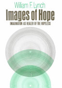 William F. Lynch — Images of Hope: Imagination as Healer of the Hopeless