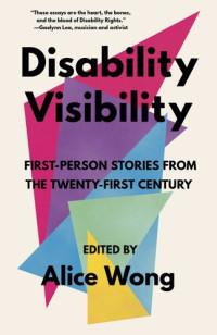 Alice Wong, (ed.) — Disability Visibility: First-Person Stories from the Twenty-First Century