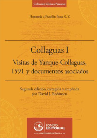 Franklin Pease G. Y (editor); David James Robinson (editor) — Collaguas. I, Visitas de Yanque-Collaguas, 1591 y documentos asociados : homenaje a Franklin Pease G. Y.