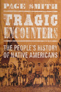 Page Smith — Tragic Encounters: A People's History of Native Americans