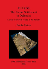 Branko Kirigin — PHAROS: The Parian Settlement in Dalmatia: A study of a Greek colony in the Adriatic