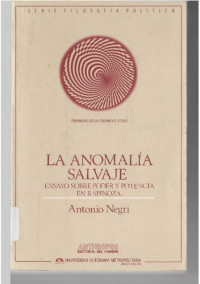 Antonio Negri — La Anomalía salvaje: ensayo sobre poder y potencia en Baruch Spinoza