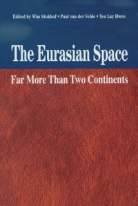 Wim Stokhof (editor); Paul van der Velde (editor); Lay Hwee Yeo (editor) — The Eurasian Space: Far More Than Two Continents