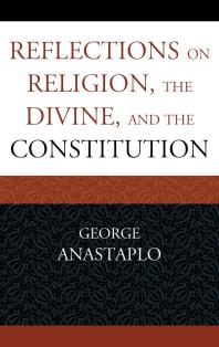George Anastaplo — Reflections on Religion, the Divine, and the Constitution
