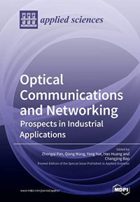 Zhongqi Pan (editor), Qiang Wang (editor), Yang Yue (editor) — Optical Communications and Networking: Prospects in Industrial Applications