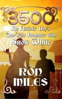 Miles, Benjamin;Miles, Ron — 3500: An Autistic Boy's Ten-Year Romance with Snow White